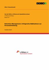 Retention Management. Erfolgreiche Maßnahmen zur Personalerhaltung