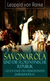 Savonarola und die florentinische Republik gegen Ende des fünfzehnten Jahrhunderts