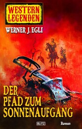 Western Legenden 06: Der Pfad zum Sonnenaufgang