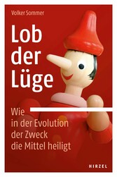 Lob der Lüge. Wie in der Evolution der Zweck die Mittel heiligt