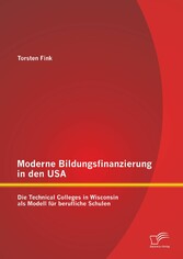 Moderne Bildungsfinanzierung in den USA: Die Technical Colleges in Wisconsin als Modell für berufliche Schulen