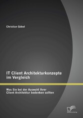 IT Client Architekturkonzepte im Vergleich: Was Sie bei der Auswahl Ihrer Client Architektur bedenken sollten