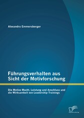 Führungsverhalten aus Sicht der Motivforschung: Die Motive Macht, Leistung und Anschluss und die Wirksamkeit von Leadership-Trainings