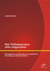 Den Teilhabeprozess aktiv mitgestalten: Partizipation von Menschen mit psychischer Erkrankung im Bereich Arbeit