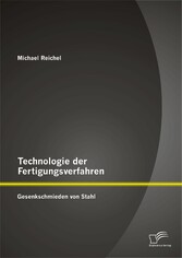 Technologie der Fertigungsverfahren: Gesenkschmieden von Stahl