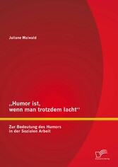 'Humor ist, wenn man trotzdem lacht' - Zur Bedeutung des Humors in der Sozialen Arbeit