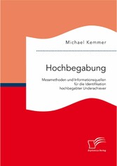 Hochbegabung: Messmethoden und Informationsquellen für die Identifikation hochbegabter Underachiever