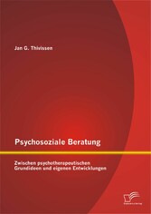 Psychosoziale Beratung: Zwischen psychotherapeutischen Grundideen und eigenen Entwicklungen