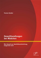 Gewalthandlungen bei Mädchen: Wie Gewalt zur Identitätsentwicklung eingesetzt wird