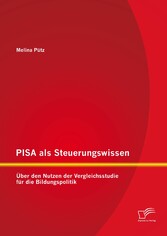 PISA als Steuerungswissen: Über den Nutzen der Vergleichsstudie für die Bildungspolitik