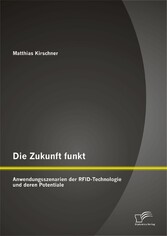 Die Zukunft funkt: Anwendungsszenarien der RFID-Technologie und deren Potentiale