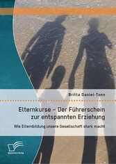 Elternkurse - Der Führerschein zur entspannten Erziehung: Wie Elternbildung unsere Gesellschaft stark macht