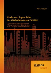 Kinder und Jugendliche aus alkoholbelasteten Familien: Dysfunktionale Kognitionen und Verhaltensauffälligkeiten