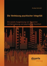 Die Verletzung psychischer Integrität: Die soziale Ausgrenzung von Menschen mit Behinderung und psychischer Krankheit