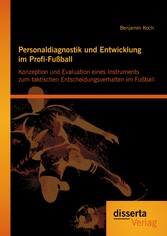 Personaldiagnostik und Entwicklung im Profi-Fußball: Konzeption und Evaluation eines Instruments zum taktischen Entscheidungsverhalten im Fußball