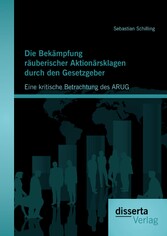 Die Bekämpfung räuberischer Aktionärsklagen durch den Gesetzgeber: Eine kritische Betrachtung des ARUG