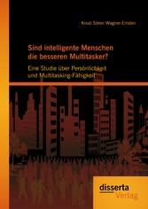 Sind intelligente Menschen die besseren Multitasker?: Eine Studie über Persönlichkeit und Multitasking-Fähigkeit