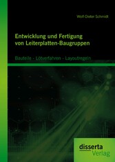 Entwicklung und Fertigung von Leiterplatten-Baugruppen: Bauteile - Lötverfahren - Layoutregeln