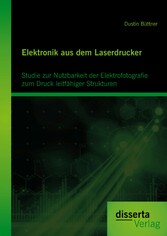 Elektronik aus dem Laserdrucker: Studie zur Nutzbarkeit der Elektrofotografie zum Druck leitfähiger Strukturen