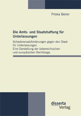 Die Amts- und Staatshaftung für Unterlassungen: Schadenersatzforderungen gegen den Staat für Unterlassungen. Eine Darstellung der österreichischen und europäischen Rechtslage