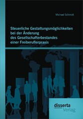 Steuerliche Gestaltungsmöglichkeiten bei der Änderung des Gesellschafterbestandes einer Freiberuflerpraxis