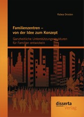 Familienzentren - von der Idee zum Konzept: Ganzheitliche Unterstützungsstrukturen für Familien entwickeln