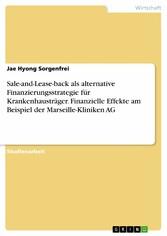 Sale-and-Lease-back als alternative Finanzierungsstrategie für Krankenhausträger. Finanzielle Effekte am Beispiel der Marseille-Kliniken AG