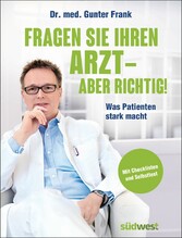 Fragen Sie Ihren Arzt - aber richtig!