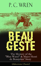 BEAU GESTE: The Mystery of the 'Blue Water' & Major Henri de Beaujolais' Story (Adventure Classic)