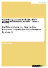 Die Wahrnehmung von Biowein. Eine Studie zum Verhältnis von Verpackung und Geschmack