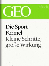 Die Sportformel: Kleine Schritte, große Wirkung (GEO eBook Single)