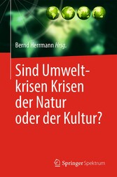 Sind Umweltkrisen Krisen der Natur oder der Kultur?