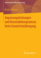 Anpassungsleistungen und Konstruktionsprozesse beim Grundschulübergang