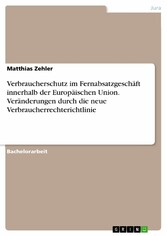 Verbraucherschutz im Fernabsatzgeschäft innerhalb der Europäischen Union. Veränderungen durch die neue Verbraucherrechterichtlinie