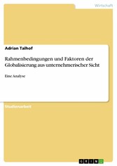 Rahmenbedingungen und Faktoren der Globalisierung aus unternehmerischer Sicht