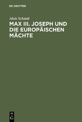 Max III. Joseph und die europäischen Mächte