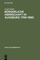 Bürgerliche Herrschaft in Augsburg 1790-1880