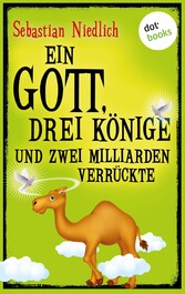 Ein Gott, drei Könige und zwei Milliarden Verrückte