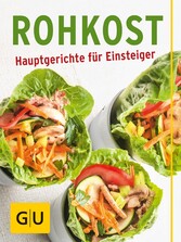 Rohkost - Hauptgerichte für Einsteiger