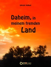 Daheim, in meinem fremden Land