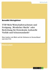 TTIP. Mehr Wirtschaftswachstum und Festigung 'Westlicher Macht' oder Bedrohung für Demokratie, kulturelle Vielfalt und Schutzstandards?