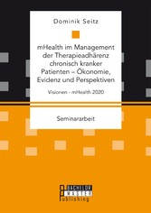 mHealth im Management der Therapieadhärenz chronisch kranker Patienten - Ökonomie, Evidenz und Perspektiven