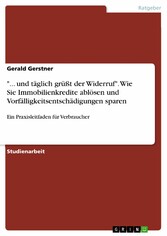 '... und täglich grüßt der Widerruf'. Wie Sie Immobilienkredite ablösen und Vorfälligkeitsentschädigungen sparen