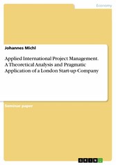 Applied International Project Management. A Theoretical Analysis and Pragmatic Application of a London Start-up Company