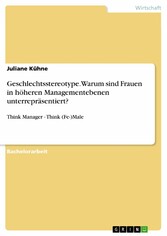 Geschlechtsstereotype. Warum sind Frauen in höheren Managementebenen unterrepräsentiert?