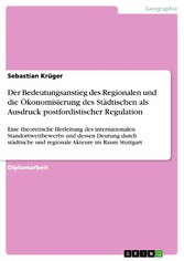 Der Bedeutungsanstieg des Regionalen und die Ökonomisierung des Städtischen als Ausdruck postfordistischer Regulation