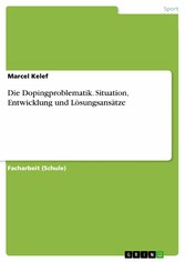 Die Dopingproblematik. Situation, Entwicklung und Lösungsansätze