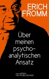 Über meinen psychoanalytischen Ansatz