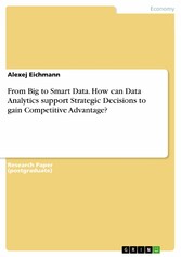 From Big to Smart Data. How can Data Analytics support Strategic Decisions to gain Competitive Advantage?