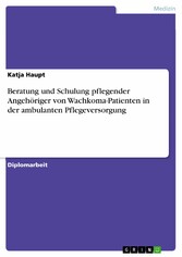 Beratung und Schulung pflegender Angehöriger von Wachkoma-Patienten in der ambulanten Pflegeversorgung